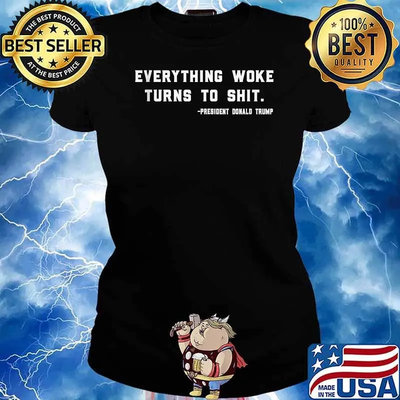 Trump Everything Woke Turns To Shit President Donald Trump T-Shirt Ladies tee