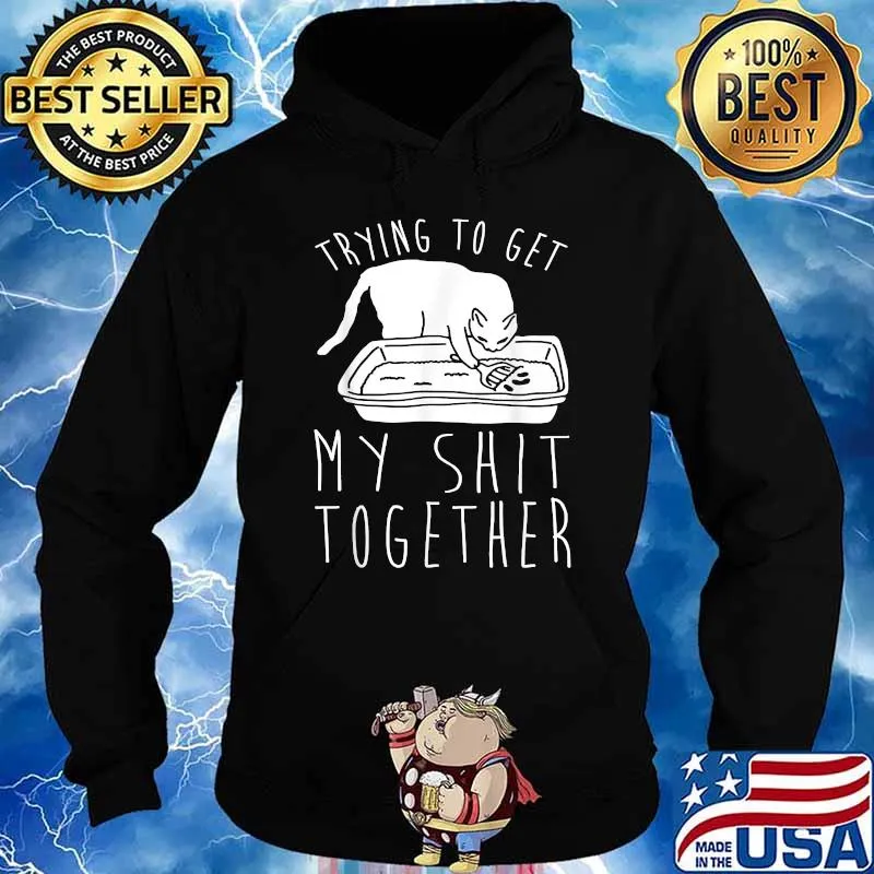 Trying to Get My Shit Together T-Shirt Hoodie