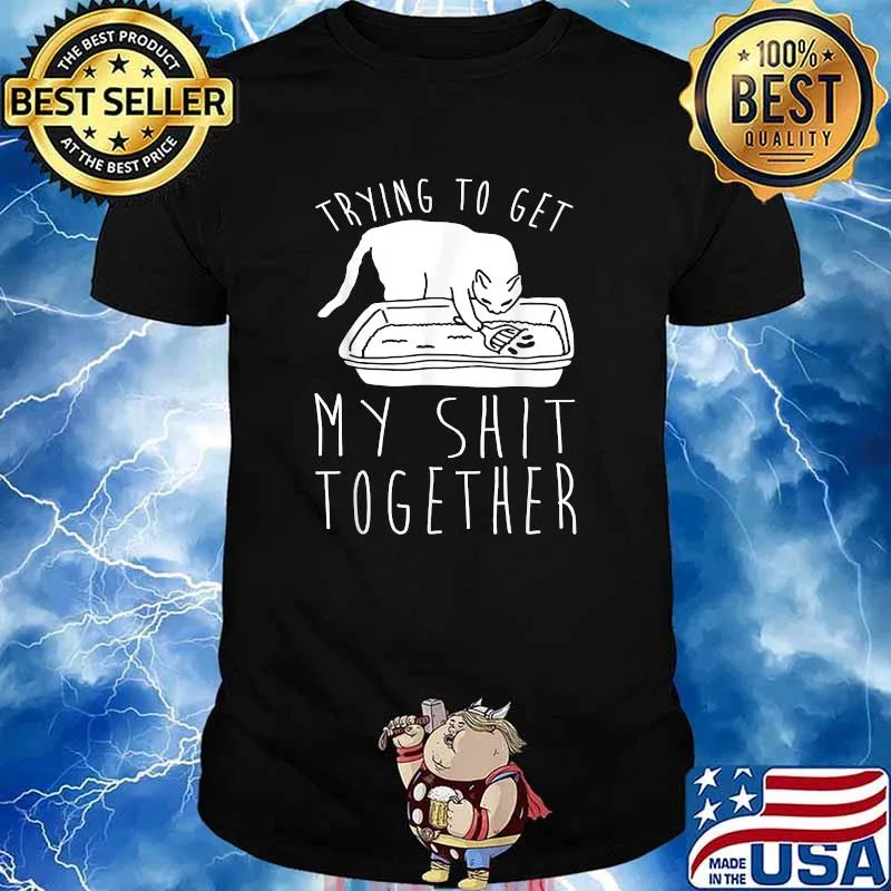 Trying to Get My Shit Together T-Shirt