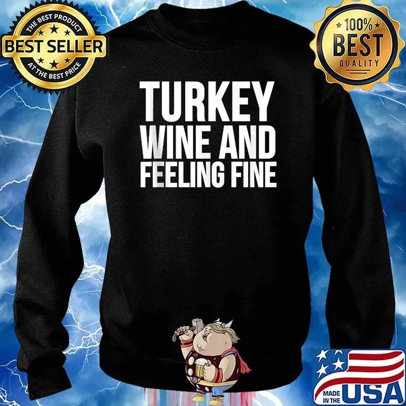 Turkey Wine And Feeling Fine T-Shirt Sweater