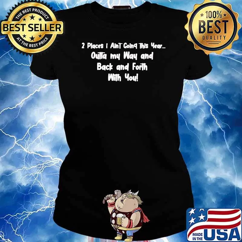 Two Places I Ain't Going This Year Outta My Way An Back and Forth With You T-Shirt Ladies tee