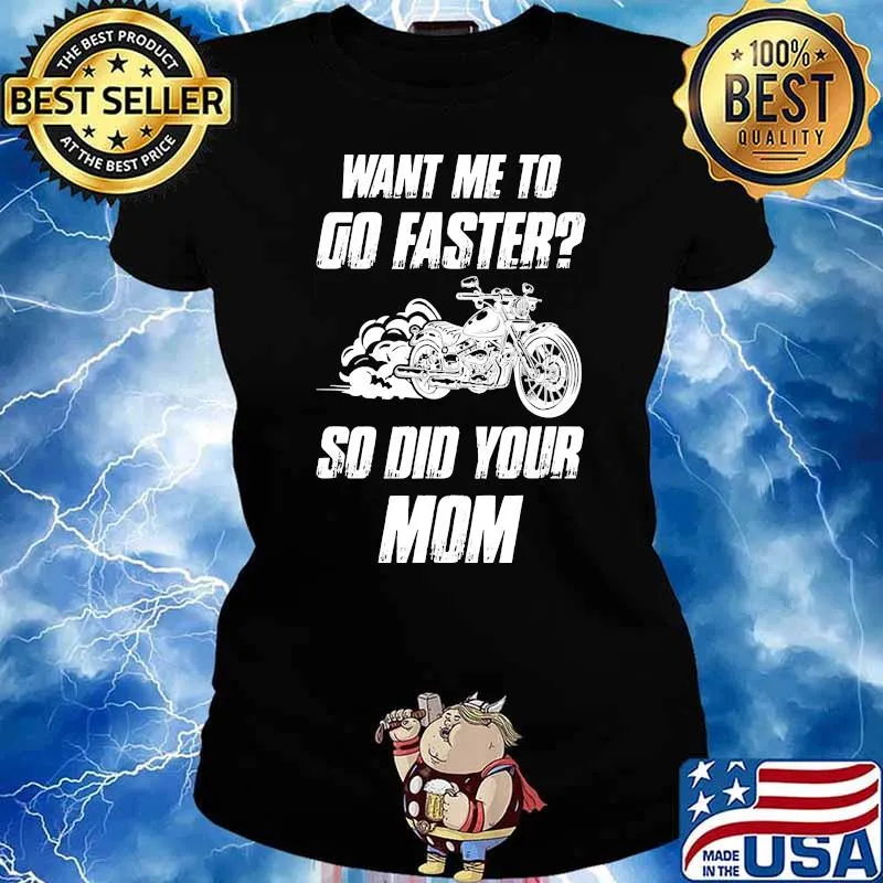 Want me to go faster so did your mom motorcycle s Ladies tee