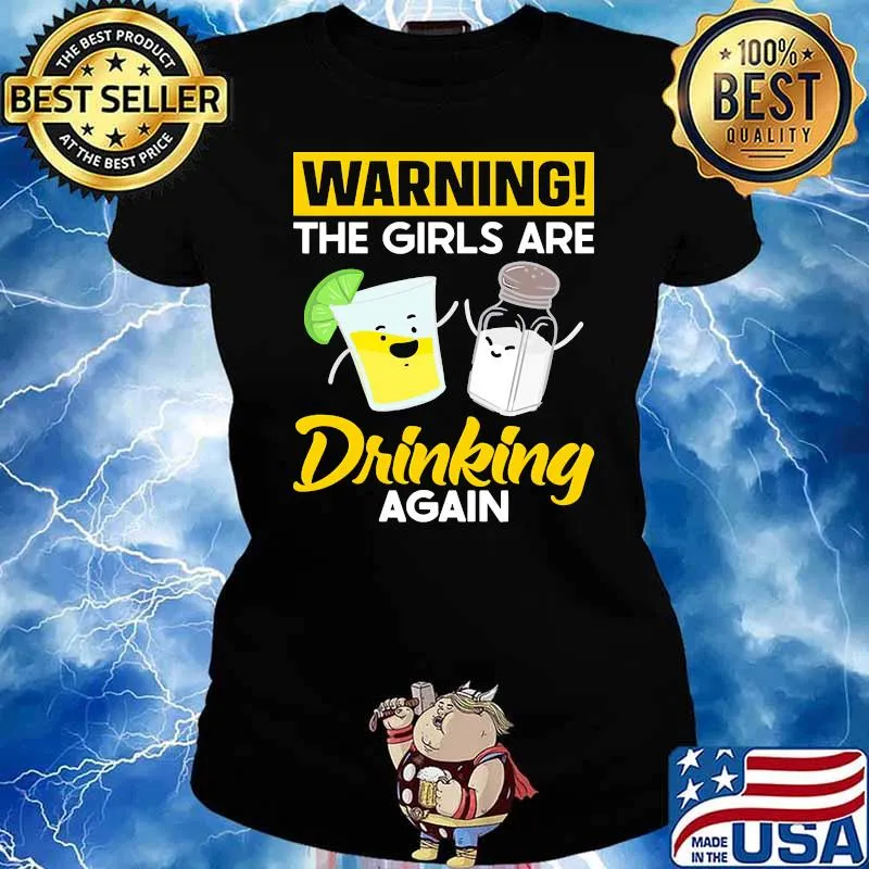 Warning the girls are drinking again tequila s Ladies tee