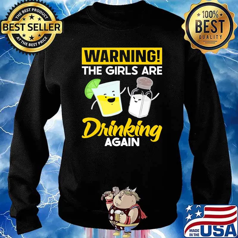 Warning the girls are drinking again tequila s Sweater