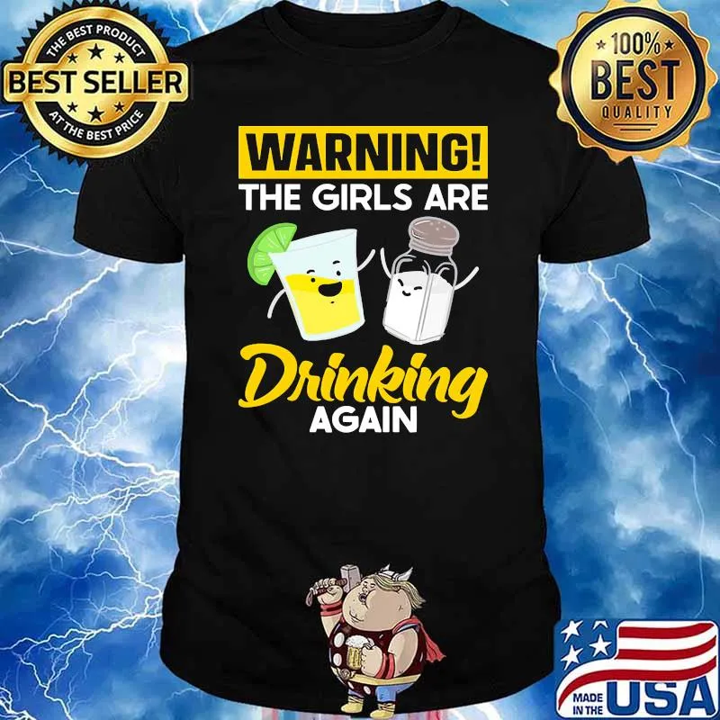 Warning the girls are drinking again tequila shirt