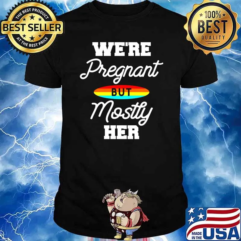 We're Pregnant But Mostly Her T-Shirt