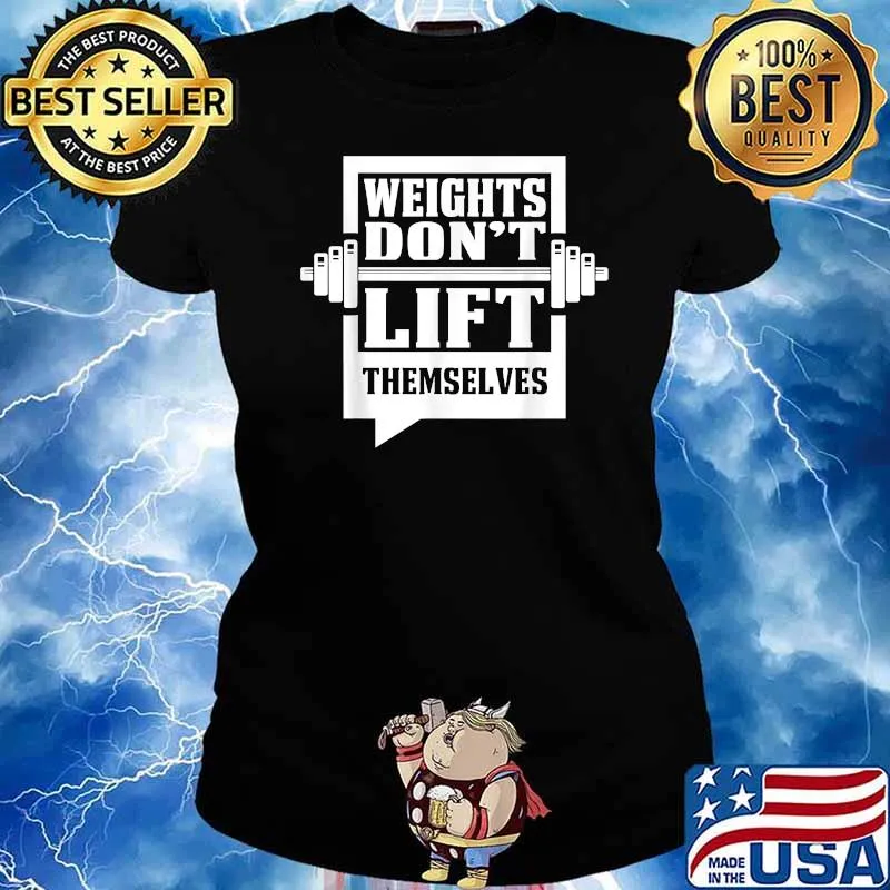 Weights Don't Lift Themselves T-Shirt Ladies tee