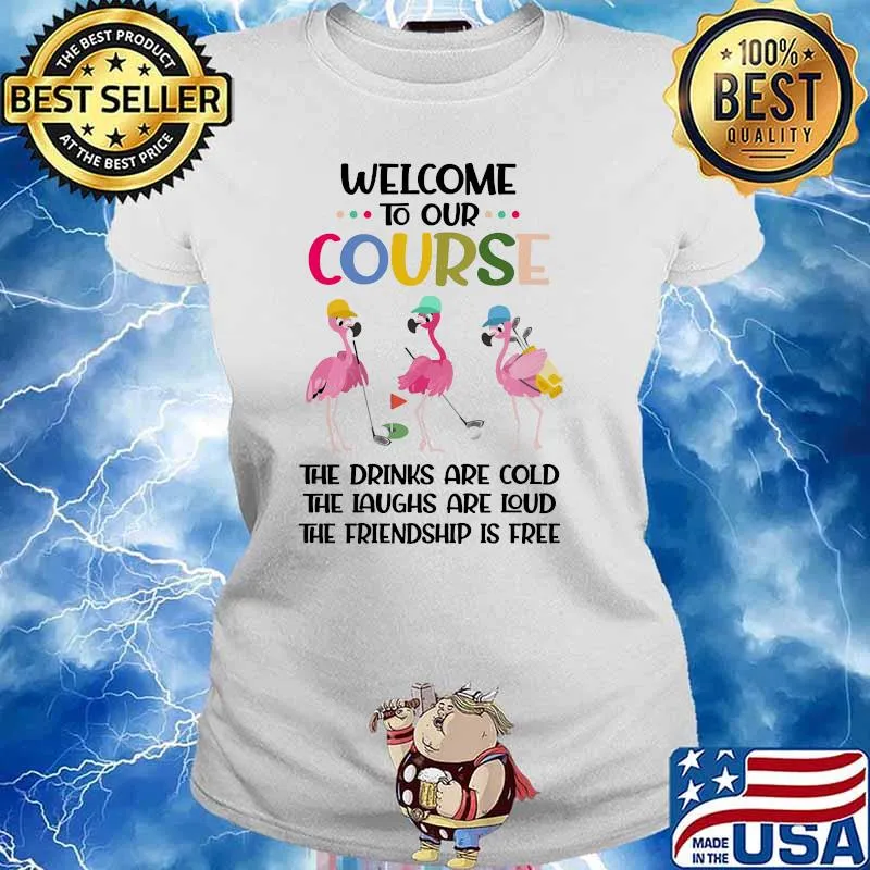 Welcome to our course the drinks are cold the laughs are loud the friendship is free flamingo golf s Ladies tee