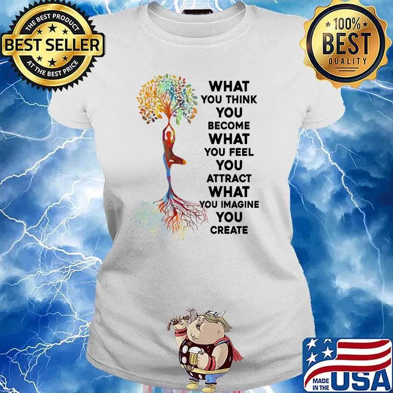 What you think you become what you feel imagine you create yoga tree Ladies tee