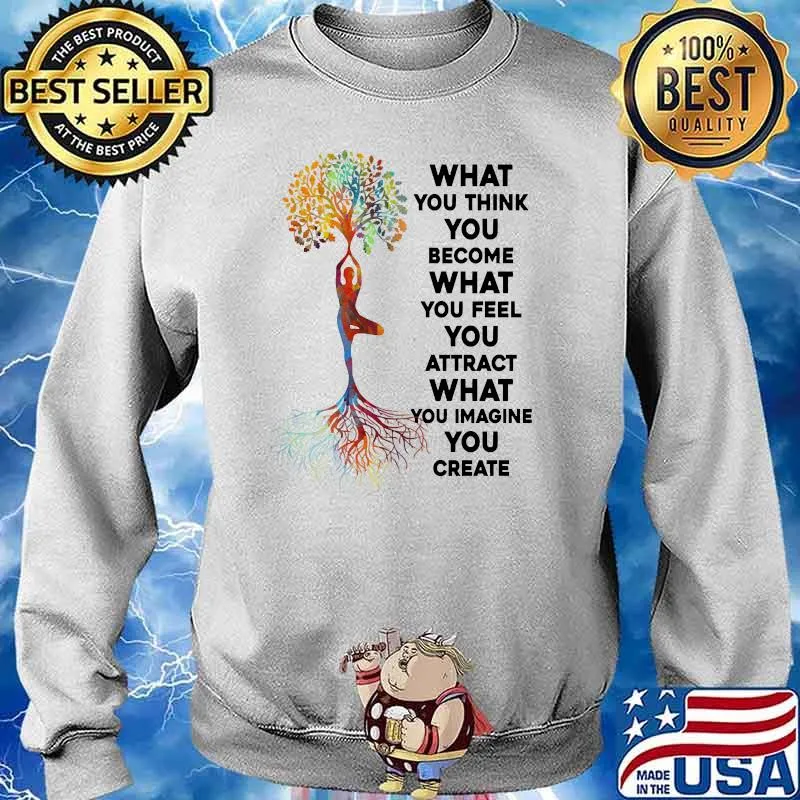 What you think you become what you feel imagine you create yoga tree Sweater