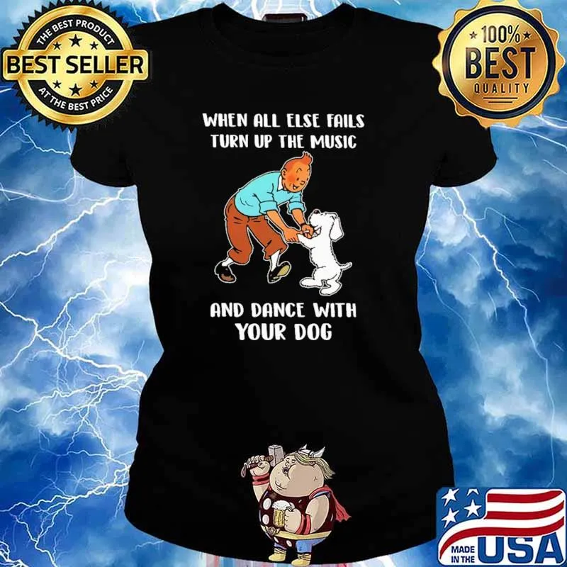When All Else Fails Turn Up The Music And Dance With Your Dog Shirt Ladies tee