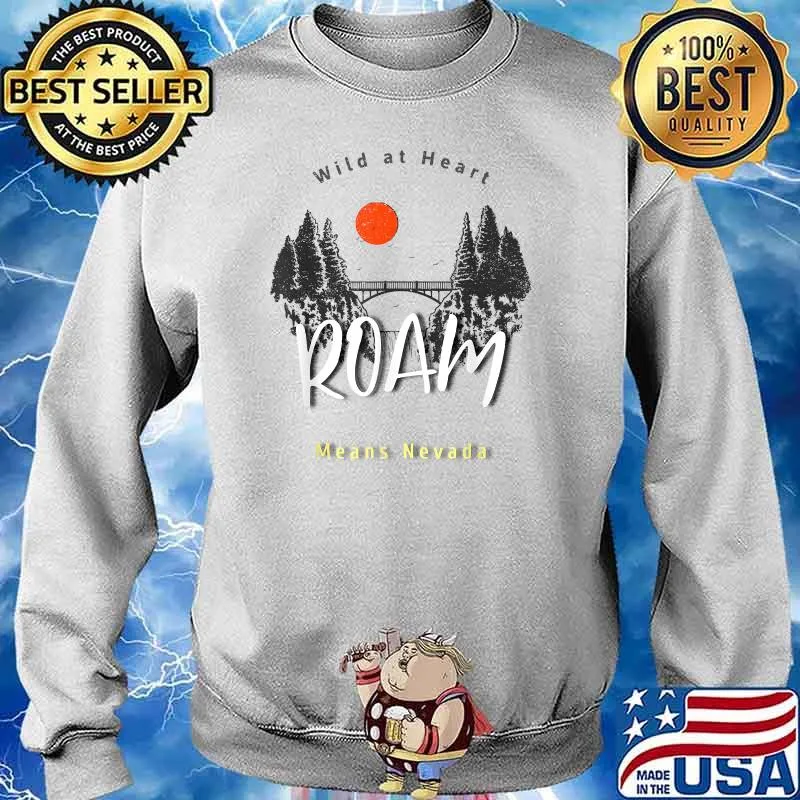 Wild At Heart Roam Means Nevada T-Shirt Sweater