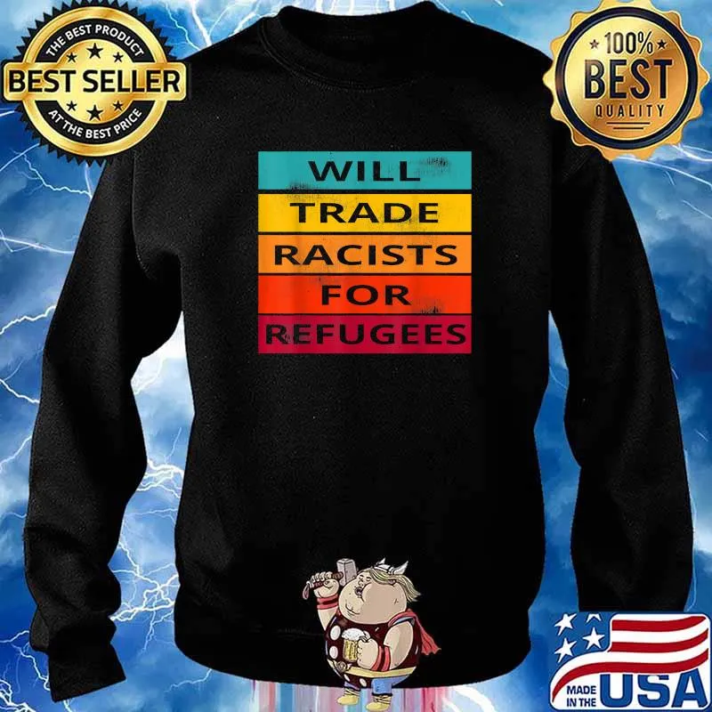 Will Trade Racists For Refugees T-Shirt Sweater