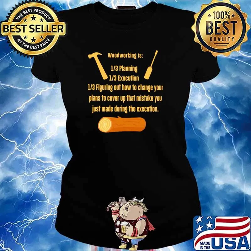 WoodWorking Is Planning Execution 1.3 Figuring Out How To Change Your Plans To Cover up That Mistake You Just Made During The Execution Shirt Ladies tee