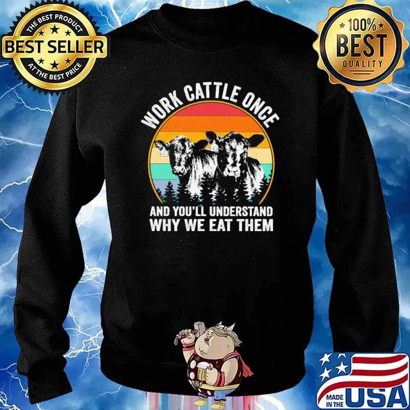 Work Cattle Once And You'll Understand Why We Eat Them Vintage Shirt Sweater