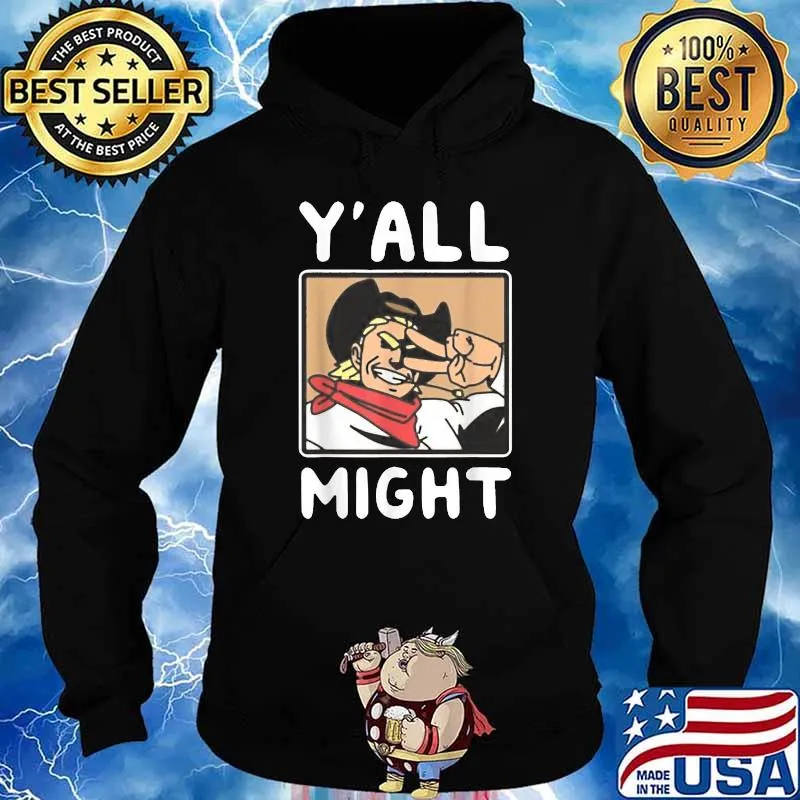 Yalls Funny Might T-Shirt Hoodie