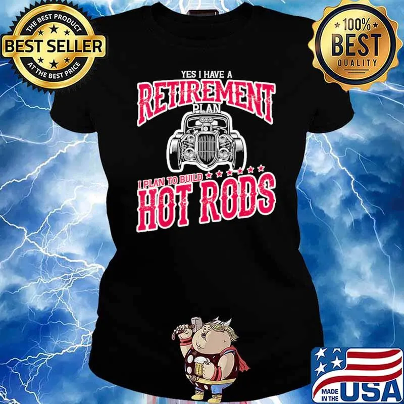 Yes I Have a Retirement Plan I Plan To Build Hot Rod Shirt Ladies tee