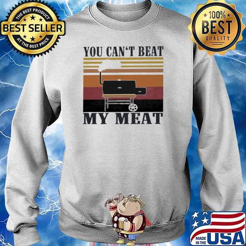 You Can't Beat My Meat Vintage Shirt Sweater