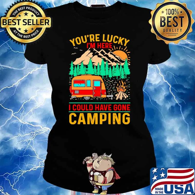 Youre lucky im here i could have gone camping vintage s Ladies tee