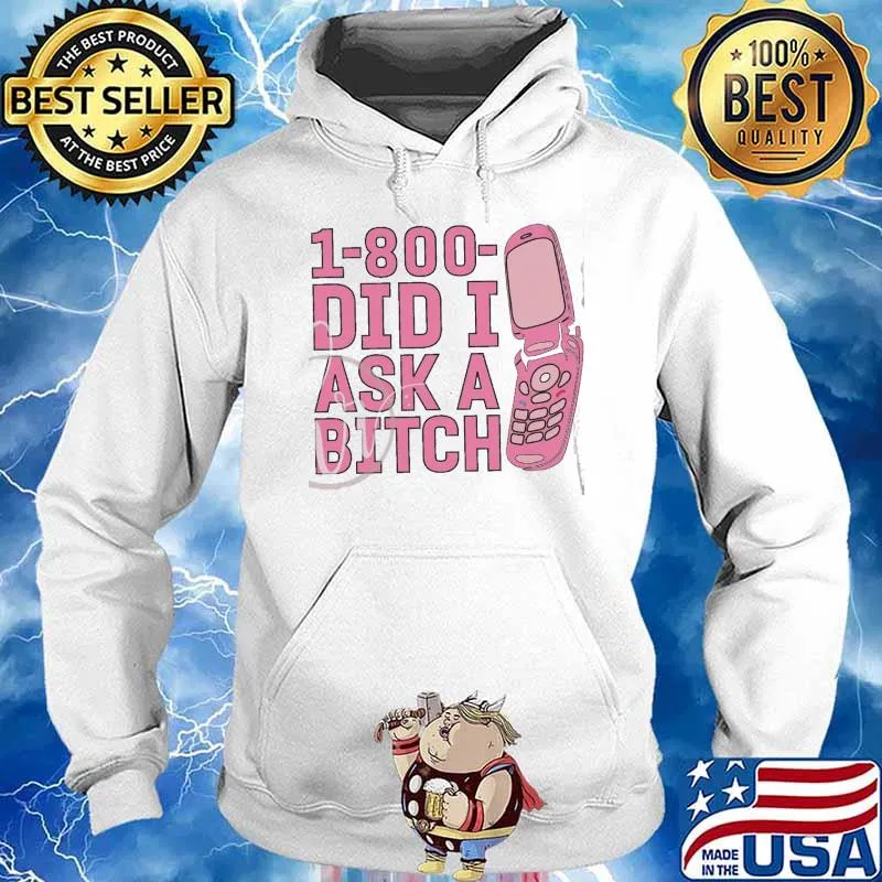 1-800-Did I Ask a bitch phone s Hoodie