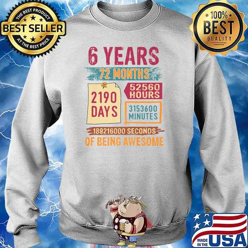 6 Years 72 Months 2190 days 52560 Hours 3153600 Minutes Of Being Awesome 6th Birthday T-Shirt Sweater