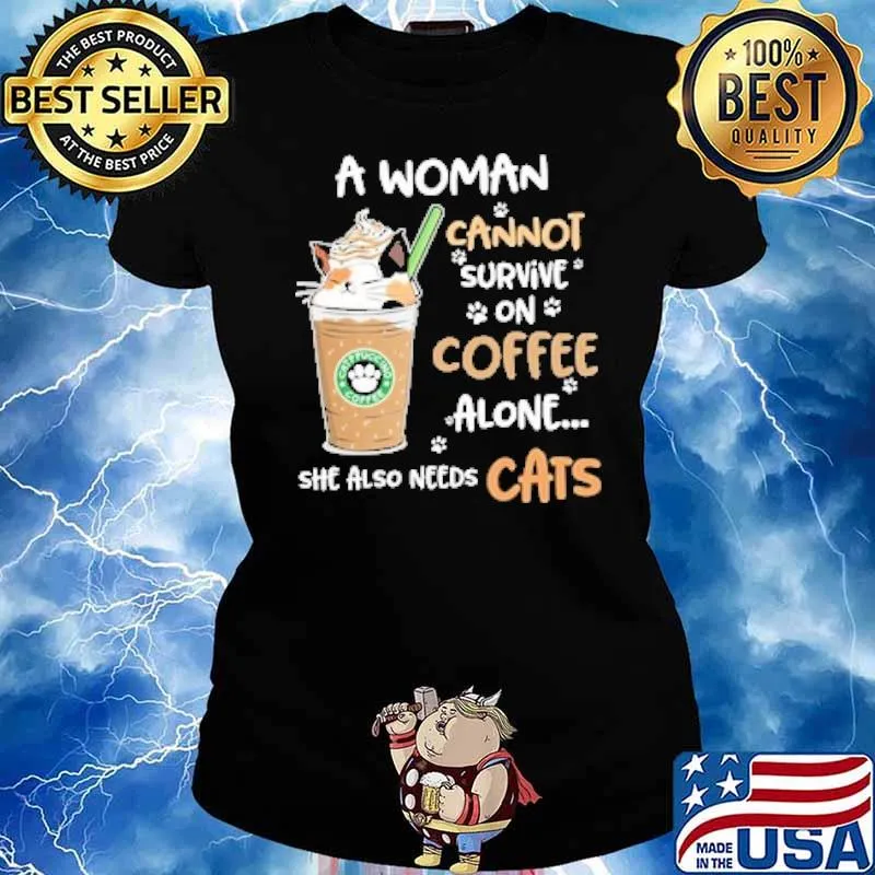 A Woman Cannot Survive On Starbucks Coffee Alone She Also Needs Cats cat truck coffee s Ladies tee
