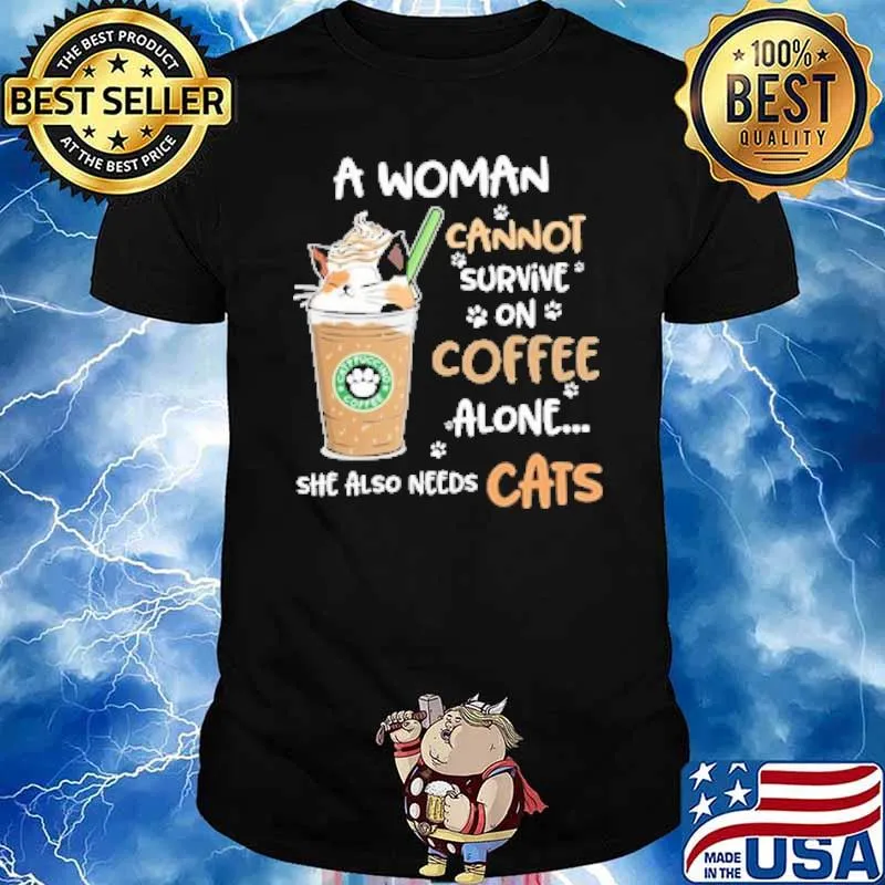 A Woman Cannot Survive On Starbucks Coffee Alone She Also Needs Cats cat truck coffee shirt