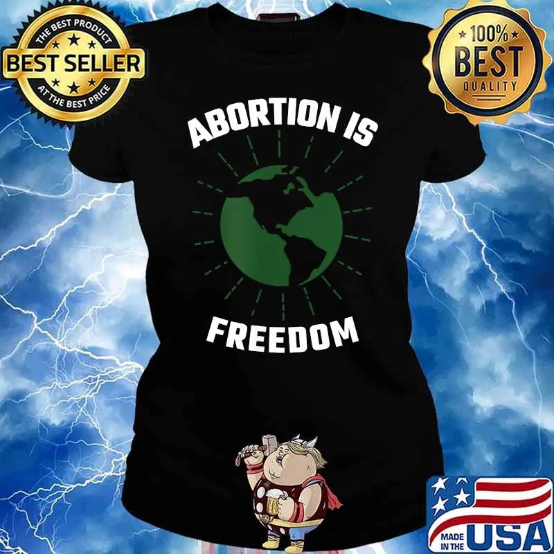 Abortion is Freedom Green Earth Pro-Choice Women's Right T-Shirt Ladies tee