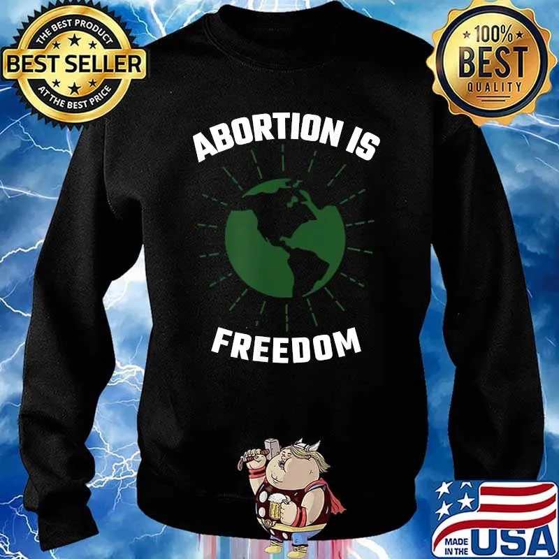 Abortion is Freedom Green Earth Pro-Choice Women's Right T-Shirt Sweater