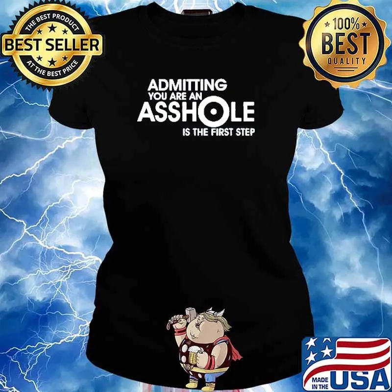 Admitting you are an asshole is the first step s Ladies tee