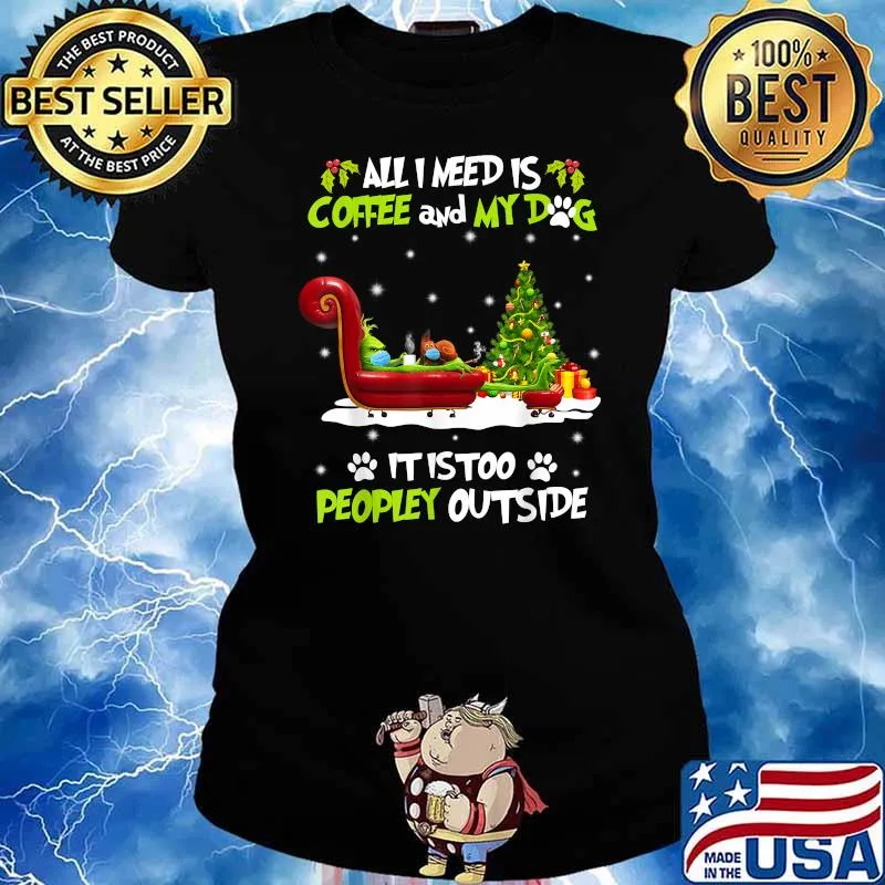 All I Need is Coffee and My Dog It Too Peopley Outside Grinch T-Shirt Ladies tee