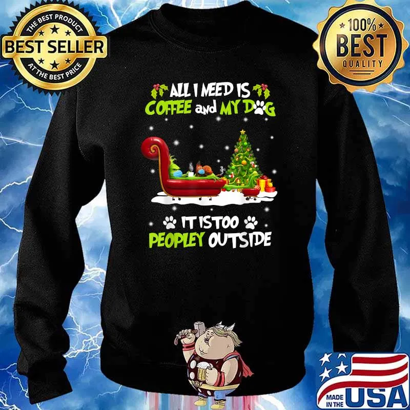 All I Need is Coffee and My Dog It Too Peopley Outside Grinch T-Shirt Sweater