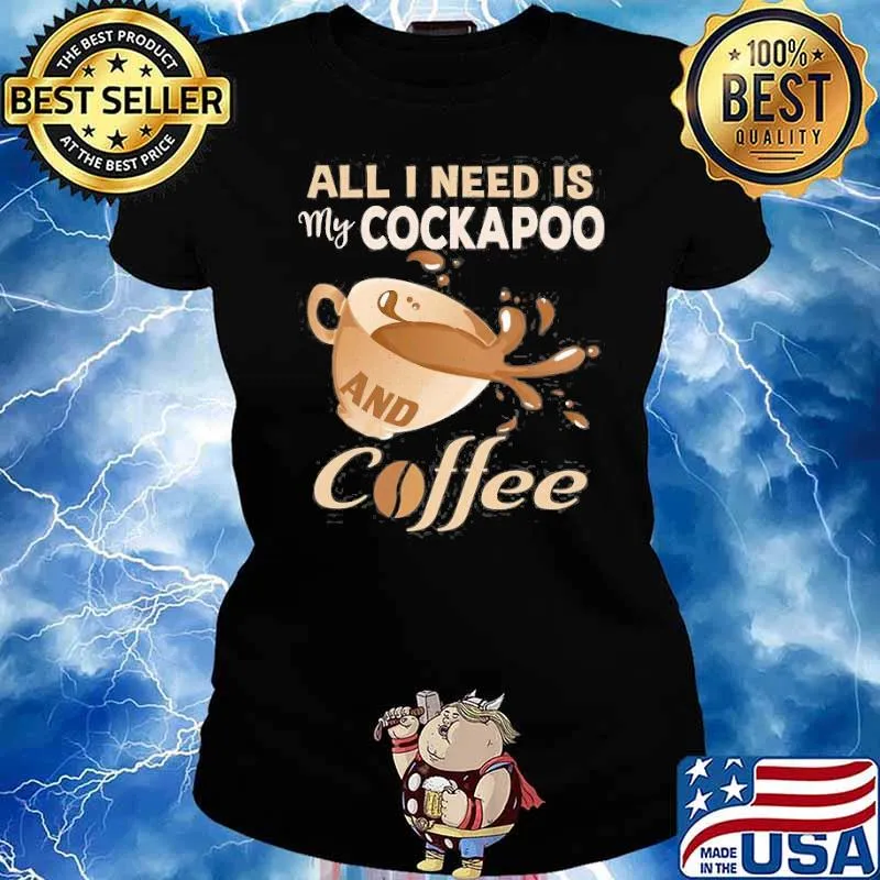 All I Need Is My Cockapoo And Coffee Shirt Ladies tee