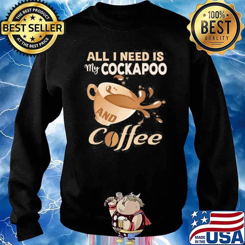 All I Need Is My Cockapoo And Coffee Shirt Sweater