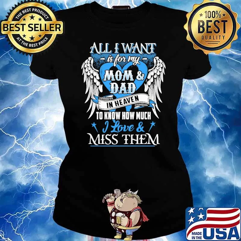 All i want is for my mom and dad in heaven to know how much i love and miss them s Ladies tee
