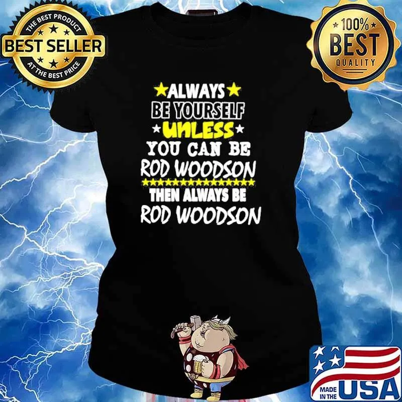 Always be yourself unless you can be rod woodson then always be rod woodson s Ladies tee
