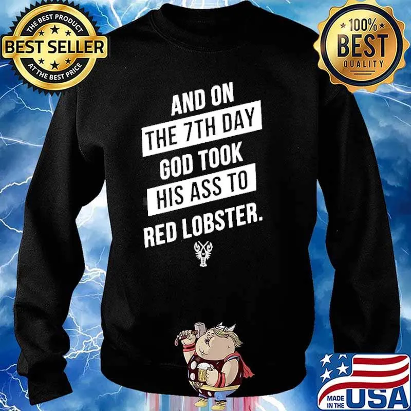 And on the 7th day god took his ass to red lobster s Sweater