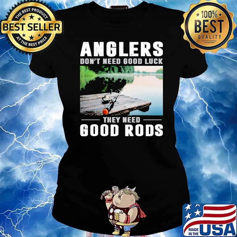 Anglers don't need good luck they need good rods s Ladies tee