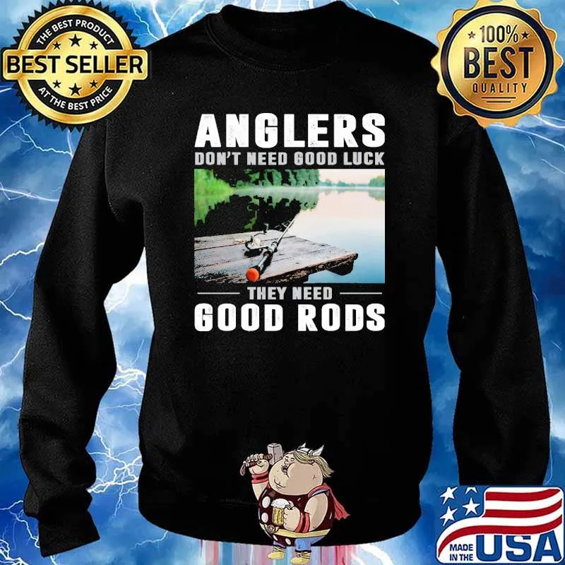 Anglers don't need good luck they need good rods s Sweater