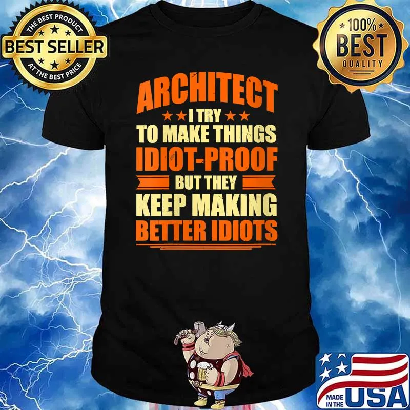 Architect Try to Make Things Idiot-Proof Architecture T-Shirt
