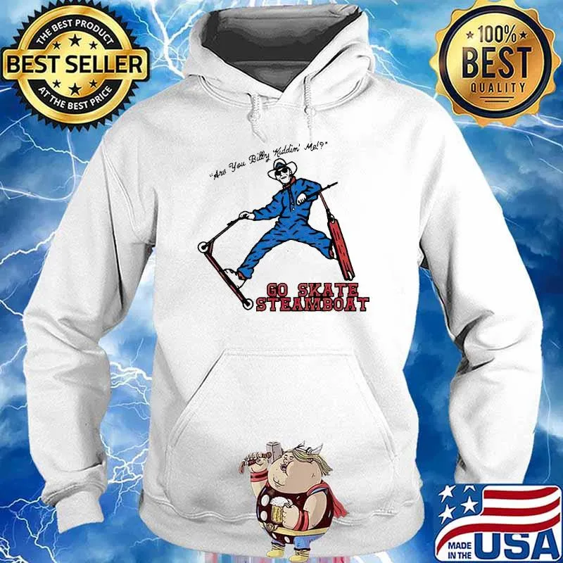 Are You Billy kiddin’ me go Skate Steamboat T-s Hoodie