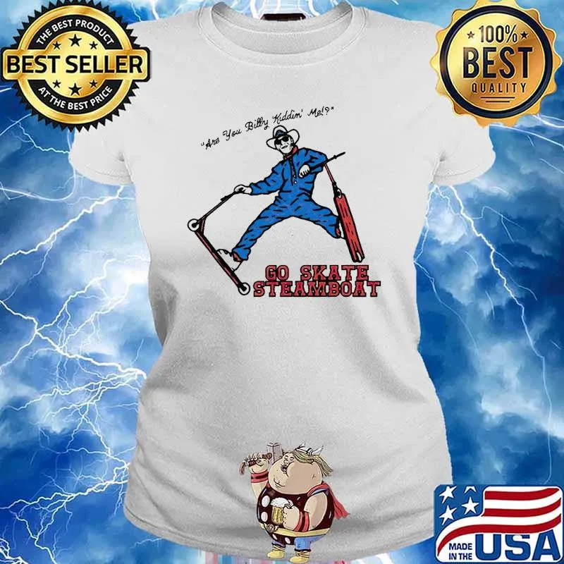 Are You Billy kiddin’ me go Skate Steamboat T-s Ladies tee