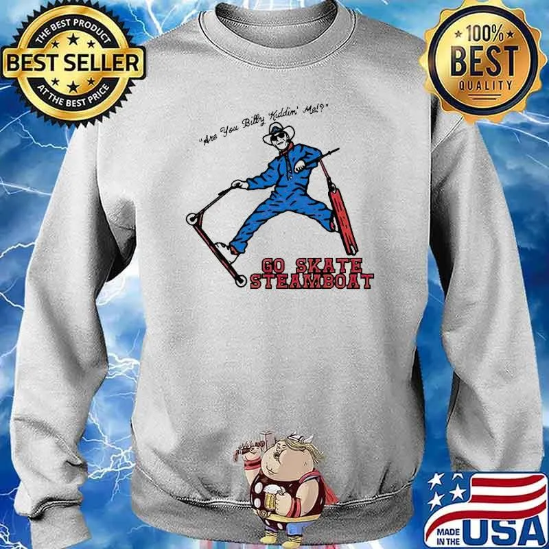 Are You Billy kiddin’ me go Skate Steamboat T-s Sweater