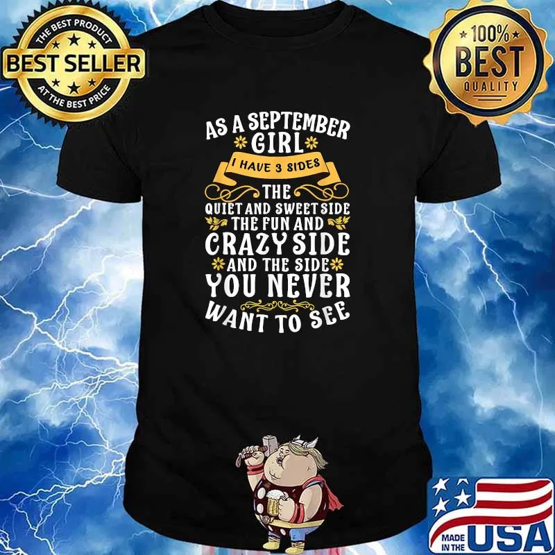 As A September Girl I Have 3 Sides The Quiet And Sweet Side T-Shirt