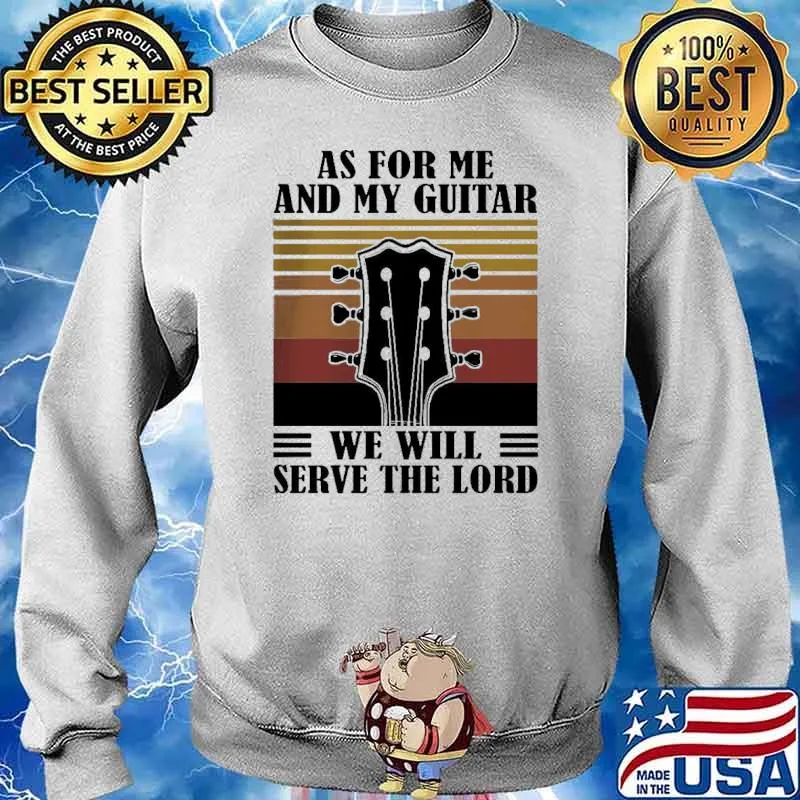 As For Me And My Guitar We Will Serve The Lord Shirt Sweater