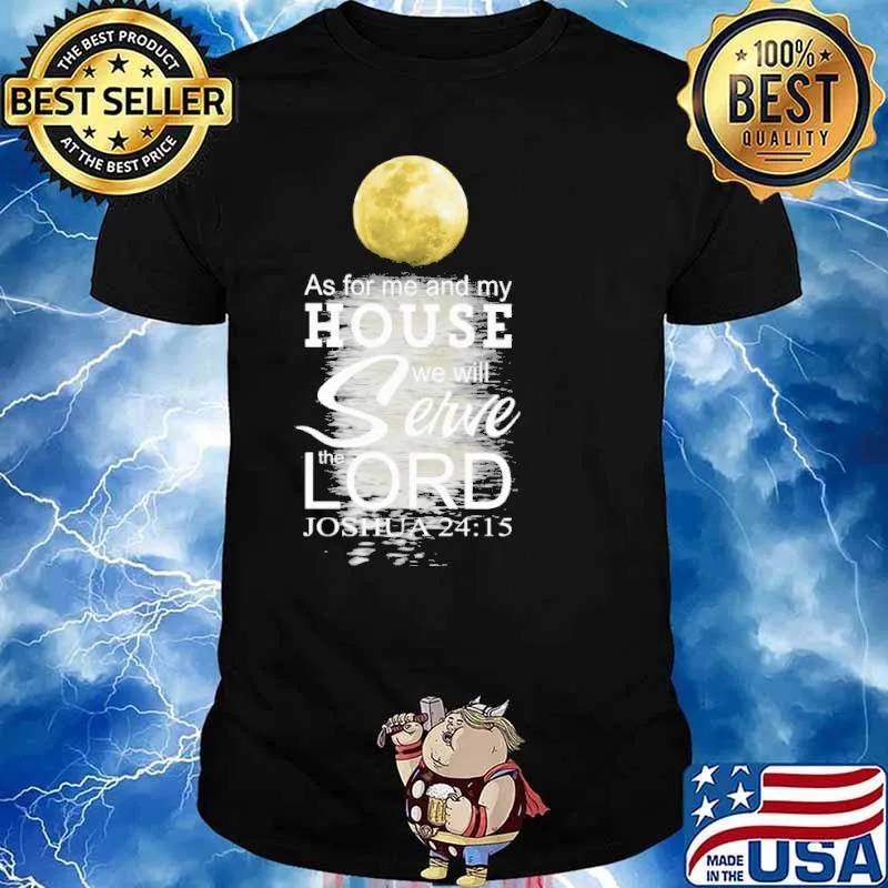 As for me and my house we Will Serve the Lord Joshua 24 15 shirt