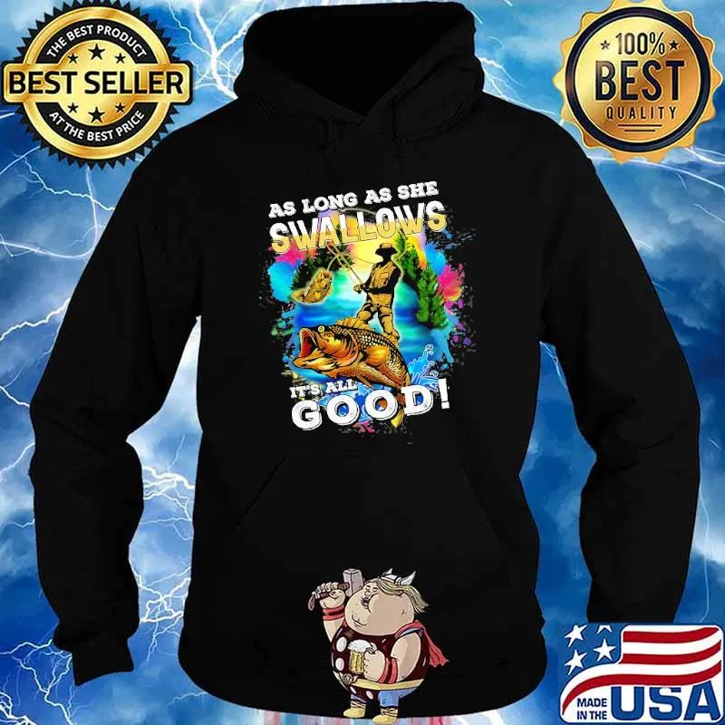 As Long As She Swallows its all good fishing s Hoodie