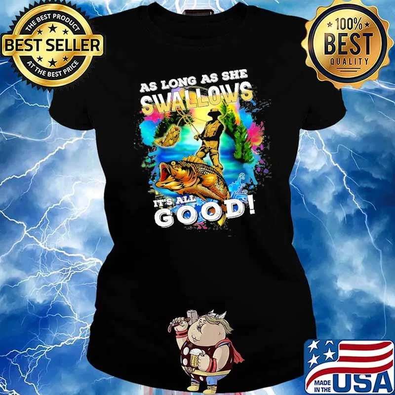 As Long As She Swallows its all good fishing s Ladies tee