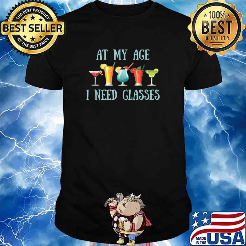 At My Age I Need Glasses Senior Drinking T-Shirt