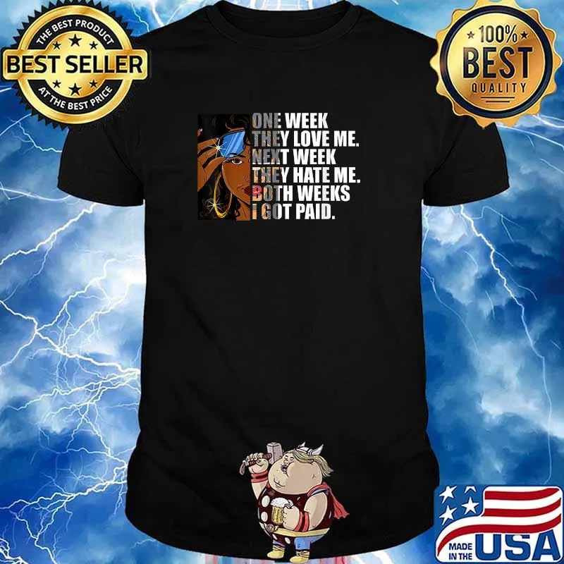 Awesome one week they love me Next week they hate me T-Shirt